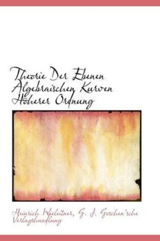 Cover of Theorie Der Ebenen Algebraischen Kurven Hoherer Ordnung