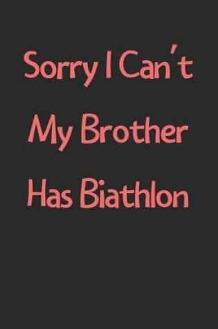 Cover of Sorry I Can't My Brother Has Biathlon