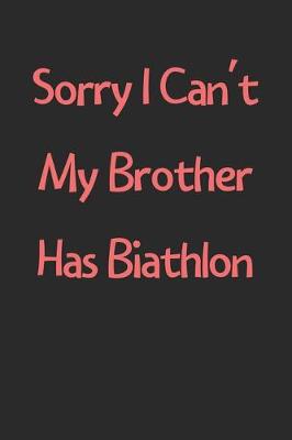 Book cover for Sorry I Can't My Brother Has Biathlon