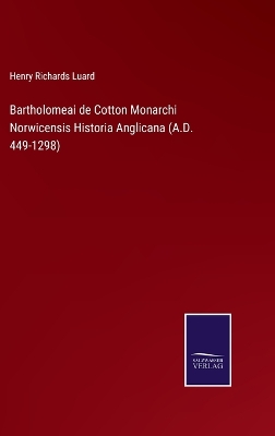 Book cover for Bartholomeai de Cotton Monarchi Norwicensis Historia Anglicana (A.D. 449-1298)