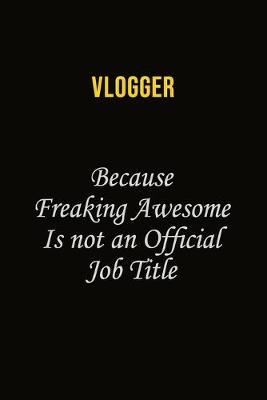 Book cover for Vlogger Because Freaking Awesome Is Not An Official Job Title