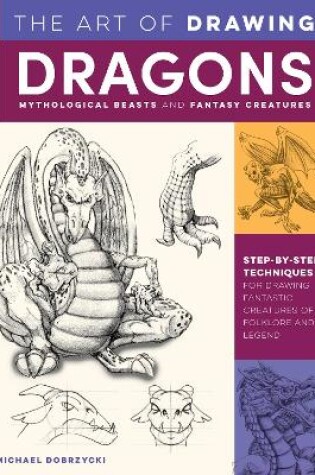 Cover of The Art of Drawing Dragons, Mythological Beasts, and Fantasy Creatures