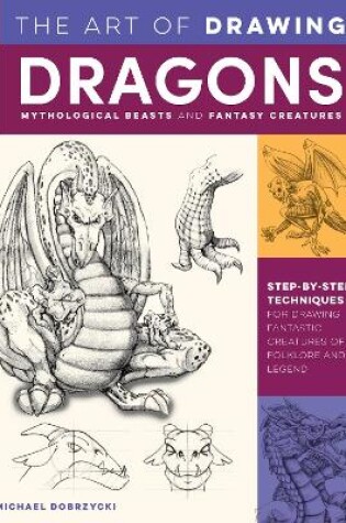 The Art of Drawing Dragons, Mythological Beasts, and Fantasy Creatures