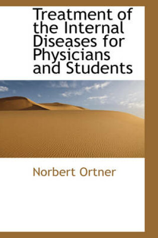 Cover of Treatment of the Internal Diseases for Physicians and Students