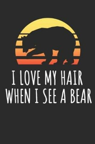 Cover of I Love My Hair When I See A Bear