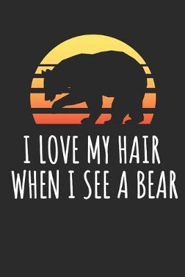 Book cover for I Love My Hair When I See A Bear