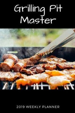 Cover of Grilling Pit Master 2019 Weekly Planner