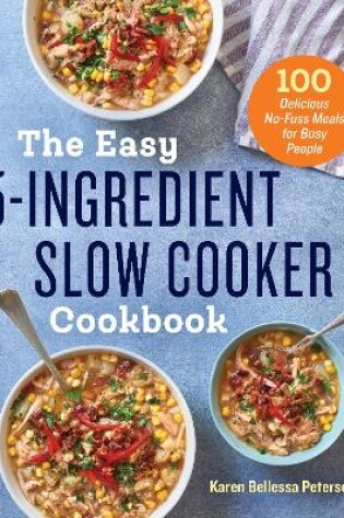 The Easy 5-Ingredient Slow Cooker Cookbook