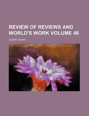 Book cover for Review of Reviews and World's Work Volume 46