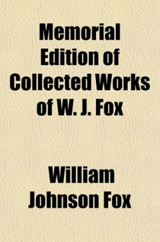 Cover of Memorial Edition of Collected Works of W. J. Fox Volume 11