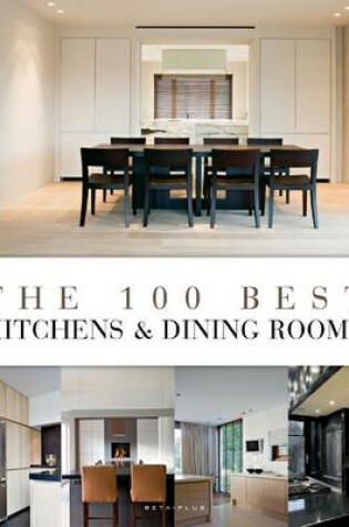Cover of The 100 Best Kitchens & Dining Rooms