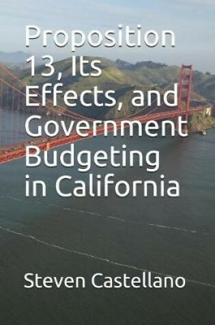 Cover of Proposition 13, Its Effects, and Government Budgeting in California