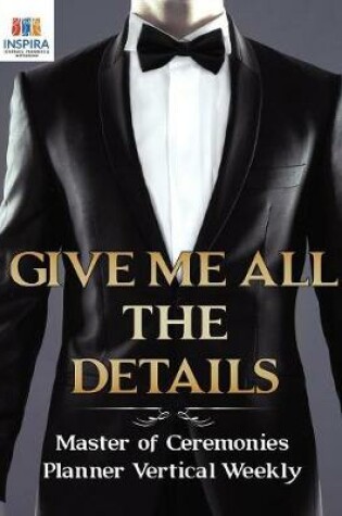 Cover of Give Me All the Details Master of Ceremonies Planner Vertical Weekly