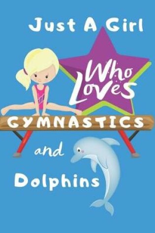 Cover of Just a Girl Who Loves Gymnastics and Dolphins