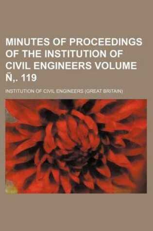 Cover of Minutes of Proceedings of the Institution of Civil Engineers Volume N . 119