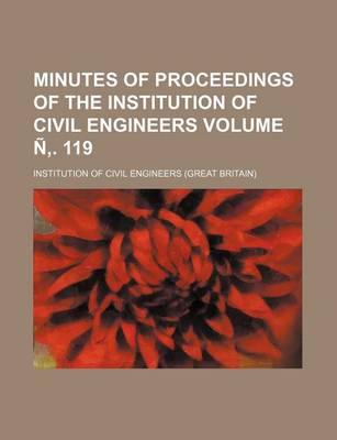 Book cover for Minutes of Proceedings of the Institution of Civil Engineers Volume N . 119