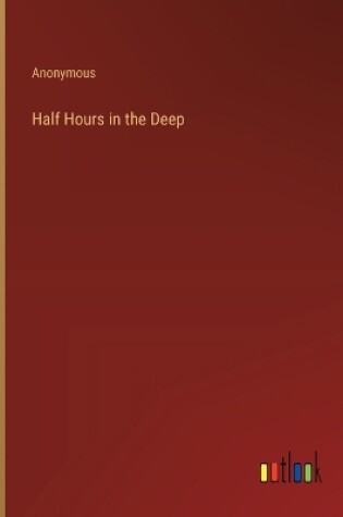 Cover of Half Hours in the Deep