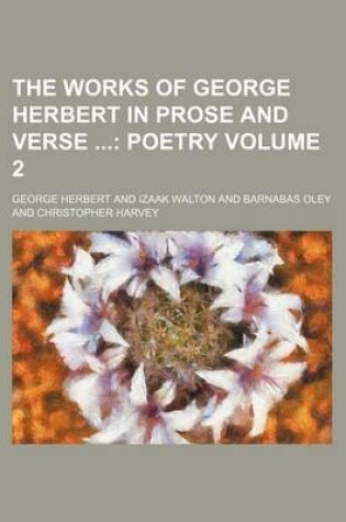 Cover of The Works of George Herbert in Prose and Verse Volume 2; Poetry