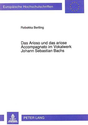 Cover of Das Arioso Und Das Ariose Accompagnato Im Vokalwerk Johann Sebastian Bachs