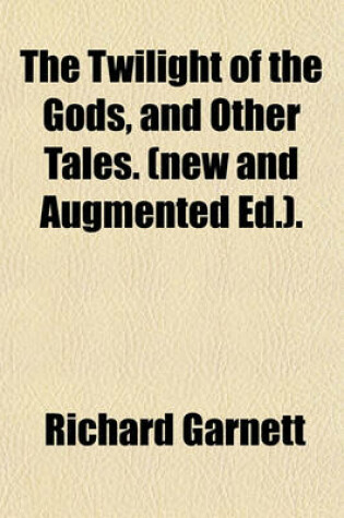 Cover of The Twilight of the Gods, and Other Tales. (New and Augmented Ed.).