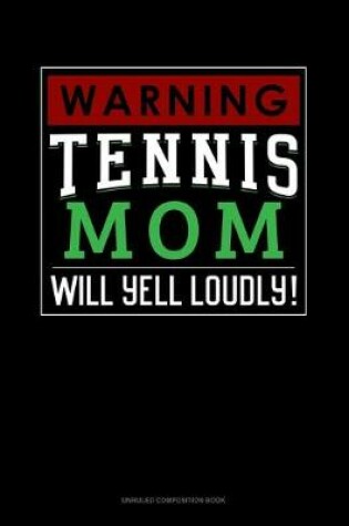 Cover of Warning! Tennis Mom Will Yell Loudly!