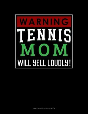 Book cover for Warning! Tennis Mom Will Yell Loudly!