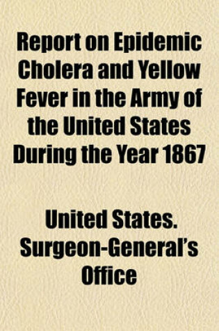 Cover of Report on Epidemic Cholera and Yellow Fever in the Army of the United States During the Year 1867