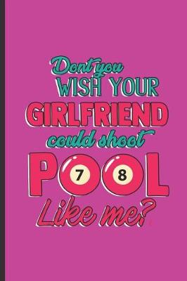 Book cover for Dont You Wish Your Girlfriend Could Shoot Pool Like Me