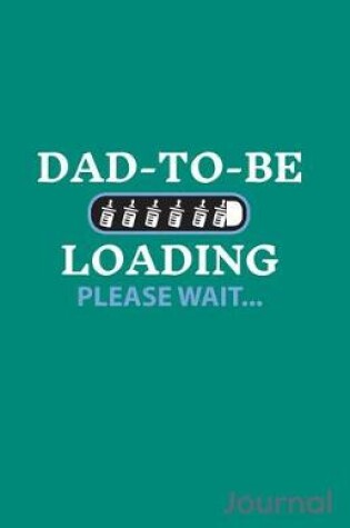 Cover of Dad to Be Loading Please Wait Journal