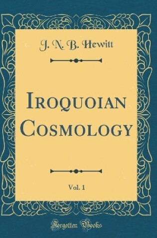 Cover of Iroquoian Cosmology, Vol. 1 (Classic Reprint)