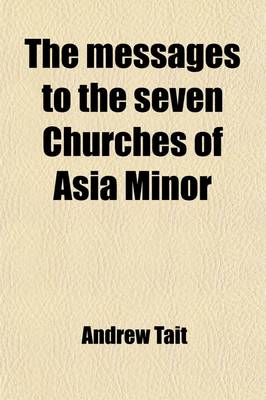 Book cover for The Messages to the Seven Churches of Asia Minor; An Exposition of the Three First Chapters of the Book of the Revelation. an Exposition of the Three First Chapters of the Book of the Revelation