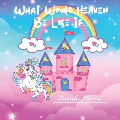 Book cover for What Would Heaven Be Like If...