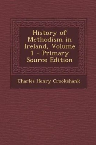 Cover of History of Methodism in Ireland, Volume 1