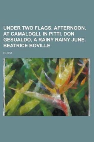 Cover of Under Two Flags. Afternoon. at Camaldqli. in Pitti. Don Gesualdo, a Rainy Rainy June. Beatrice Boville