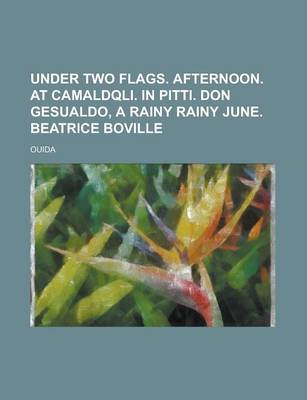 Book cover for Under Two Flags. Afternoon. at Camaldqli. in Pitti. Don Gesualdo, a Rainy Rainy June. Beatrice Boville