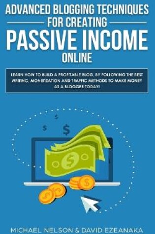Cover of Advanced Blogging Techniques for Creating Passive Income Online