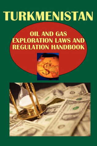 Cover of Turkmenistan Oil and Gas Exploration Laws and Regulation Handbook