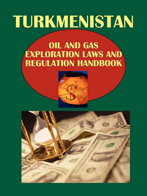 Book cover for Turkmenistan Oil and Gas Exploration Laws and Regulation Handbook