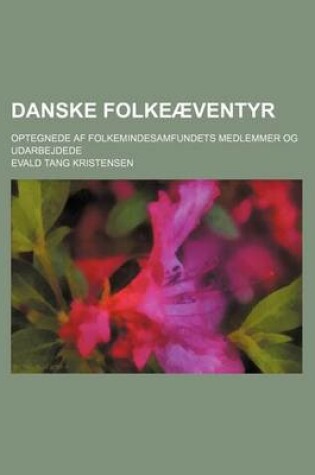 Cover of Danske Folkeaeventyr; Optegnede AF Folkemindesamfundets Medlemmer Og Udarbejdede