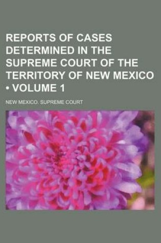 Cover of Reports of Cases Determined in the Supreme Court of the Territory of New Mexico (Volume 1)