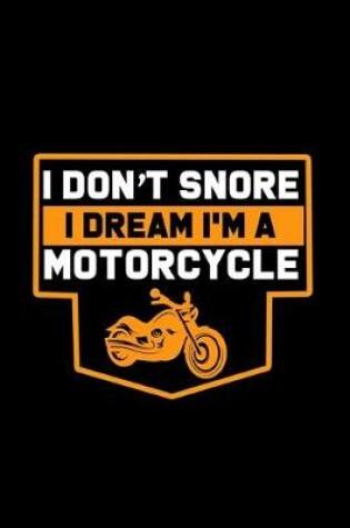 Cover of I Don't Snore. I dream I'm A Motorcyclee