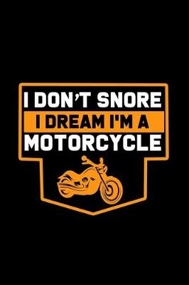 Book cover for I Don't Snore. I dream I'm A Motorcyclee