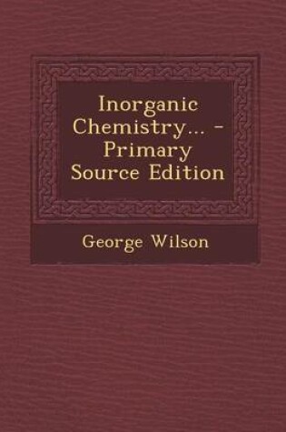 Cover of Inorganic Chemistry... - Primary Source Edition