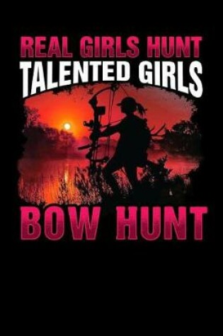 Cover of Real Girls Hunt Talented Girls Bow Hunt