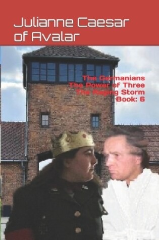 Cover of The Germanians The Power of Three The Raging Storm Book