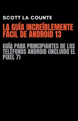 Book cover for La Guía Increíblemente Fácil De Android 13