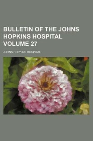 Cover of Bulletin of the Johns Hopkins Hospital Volume 27