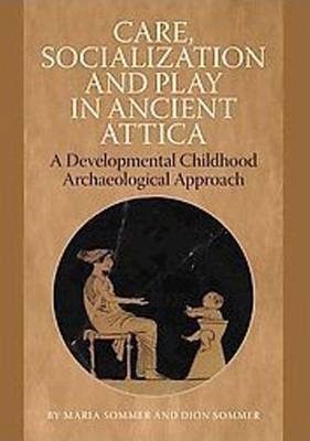 Book cover for Care, Socialization & Play in Ancient Attica