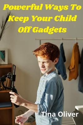 Book cover for Powerful Ways To Keep Your Child Off Gadgets