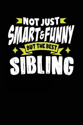 Book cover for Not Just Smart & Funny But The Best Sibling